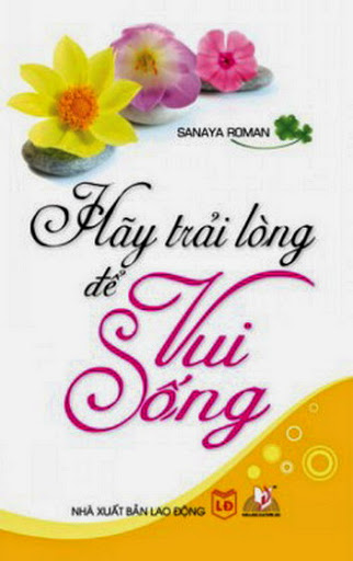 Hãy Trải Lòng Để Vui Sống (NXB Lao Động 2011) - Sanaya Roman, 150 Trang