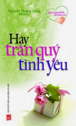 Hãy Trân Quý Tình Yêu (NXB Lao Động Xã Hội 2008) - Nguyễn Hoàng Long, 288 Trang
