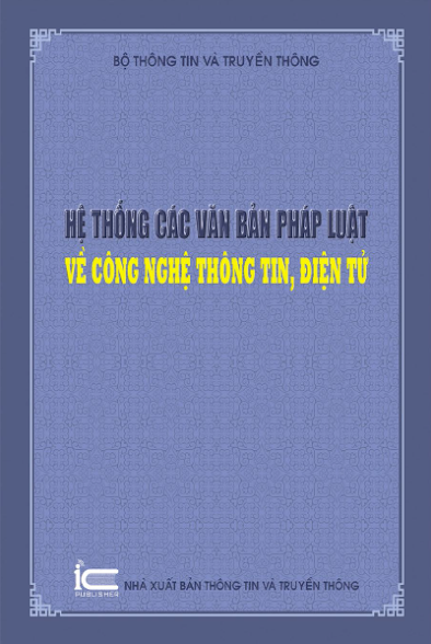 Hệ Thống Các Văn Bản Pháp Luật Về Công Nghệ Thông Tin Điện Tử - Bộ Thông Tin Truyền Thông, 322 Trang