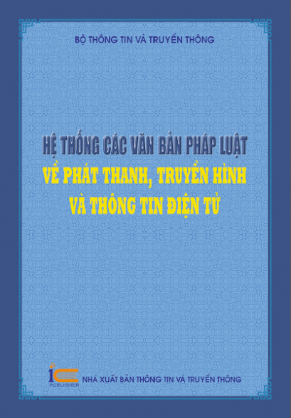 Hệ Thống Các Văn Bản Pháp Luật Về Phát Thanh, Truyền Hình Và Thông Tin Điện Tử