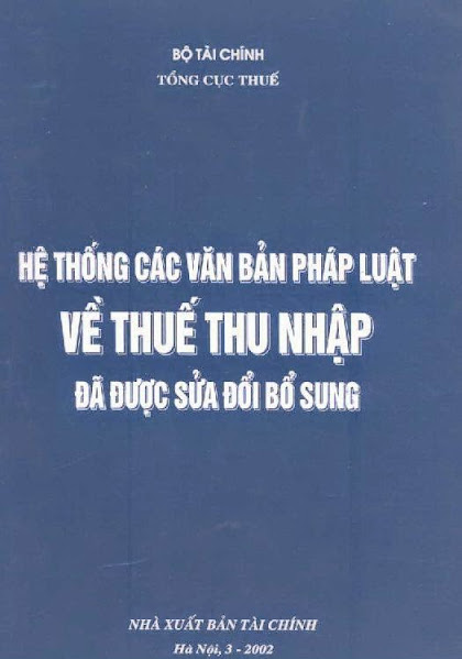 Hệ Thống Các Văn Bản Pháp Luật Về Thuế Thu Nhập Đã Được Sửa Đổi Và Bổ Sung - Bộ Tài Chính, 304 Trang