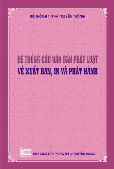 Hệ Thống Các Văn Bản Pháp Luật Về Xuất Bản, In Và Phát Hành - Bộ Thông Tin Truyền Thông, 196 Trang