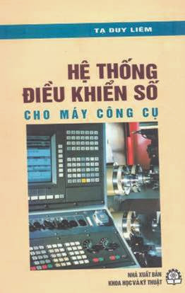Hệ Thống Điều Khiển Số Cho Máy Công Cụ (NXB Khoa Học Kỹ Thuật 2001) - Tạ Duy Liêm, 213 Trang