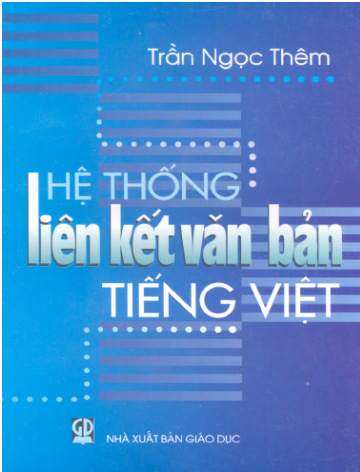 Hệ Thống Liên Kết Văn Bản Tiếng Việt (NXB Giáo Dục 2006) - Trần Ngọc Thêm, 310 Trang