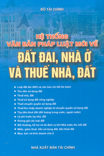 Hệ Thống Văn Bản Pháp Luật Mới Về Đất Đai, Nhà Ở Và Thuế Nhà, Đất - Nhiều Tác Giả, 1108 Trang