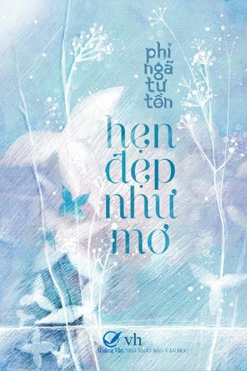 Hẹn Đẹp Như Mơ (NXB Văn Học 2011) - Phỉ Ngã Tư Tồn, 432 Trang