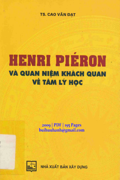 Henri Piéron Và Quan Niệm Khách Quan Về Tâm Lý Học (NXB Xây Dựng 2009) - Cao Văn Đạt, 195 Trang