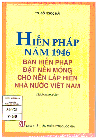 Hiến Pháp Năm 1946-Bản Hiến Pháp Đặt Nền Móng Cho Nền Lập Hiến Nhà Nước Việt Nam