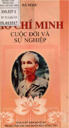 Hồ Chí Minh Cuộc Đời Và Sự Nghiệp (NXB Nghệ An 2003) - Bá Ngọc, 224 Trang