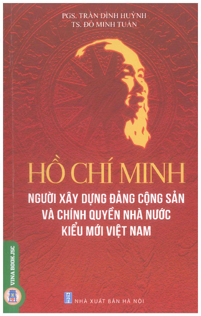 Hồ Chí Minh-Người Xây Dựng Đảng Cộng Sản Và Chính Quyền Nhà Nước Kiểu Mới Việt Nam - Trần Đình Huỳnh