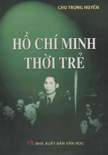 Hồ Chí Minh Thời Trẻ (NXB Văn Học 2010) - Chu Trọng Huyến, 336 Trang