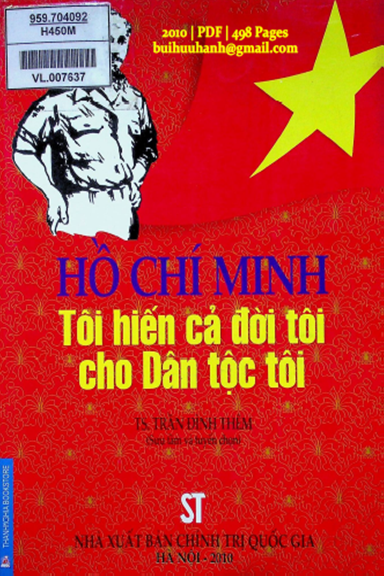 Hồ Chí Minh Tôi Hiến Cả Đời Tôi Cho Dân Tộc Tôi (NXB Chính Trị 2010) - Trần Đình Thêm, 498 Trang