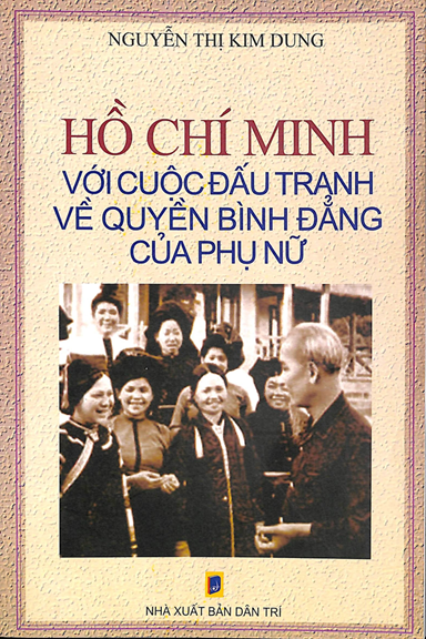 Hồ Chí Minh Với Cuộc Đấu Tranh Về Quyền Bình Đẳng Của Phụ Nữ - Nguyễn Thị Kim Dung, 153 Trang