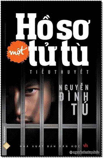 Hồ Sơ Một Tử Tù (NXB Văn Học 2011) - Nguyễn Đình Tú, 256 Trang