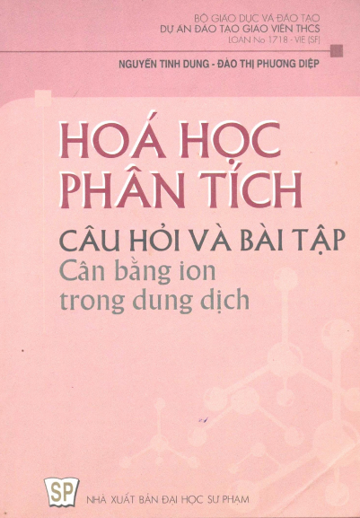 Hóa Học Phân Tích Câu Hỏi Và Bài Tập Cân Bằng Ion Trong Dung Dịch - Nguyễn Tinh Dung, 367 Trang