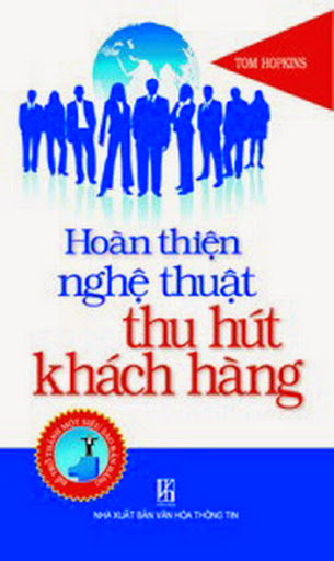 Hoàn Thiện Nghệ Thuật Thu Hút Khách Hàng (NXB Văn Hóa Thông Tin 2008) - Tom Hopkins, 192 Trang
