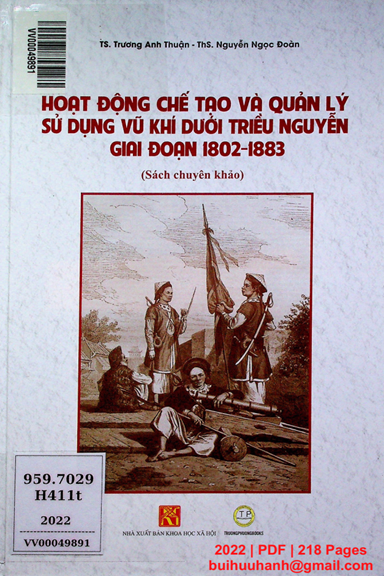 Hoạt Động Chế Tạo Và Quản Lý Sử Dụng Vũ Khí Dưới Triều Nguyễn Giai Đoạn 1802-1883 - Trương Anh Thuận