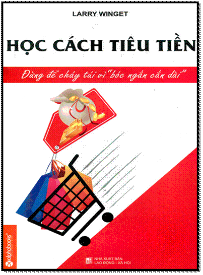 Học Cách Tiêu Tiền (NXB Lao Động Xã Hội 2013) - Larry Winget, 200 Trang