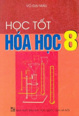 Học Tốt Hóa Học 8 (NXB Đại Học Quốc Gia 2007) - Võ Đại Mau, 192 Trang