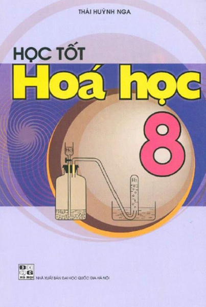 Học Tốt Hóa Học 8 (NXB Đại Học Quốc Gia 2010) - Thái Huỳnh Nga, 103 Trang