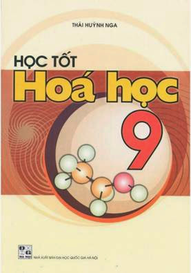 Học Tốt Hóa Học 9 (NXB Đại Học Quốc Gia 2010) - Thái Huỳnh Nga, 111 Trang