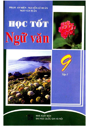 Học Tốt Ngữ Văn 9 Tập 1 (NXB Đại Học Quốc Gia 2009) - Phạm An Miên, 165 Trang