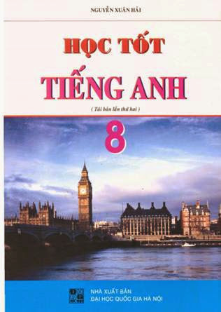 Học Tốt Tiếng Anh 8 (NXB Đại Học Quốc Gia 2007) - Nguyễn Xuân Hải, 153 Trang