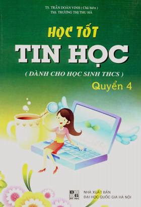 Học Tốt Tin Học Quyển 4 (NXB Đại Học Quốc Gia 2009) - Ts. Trần Doãn Vinh, 158 Trang