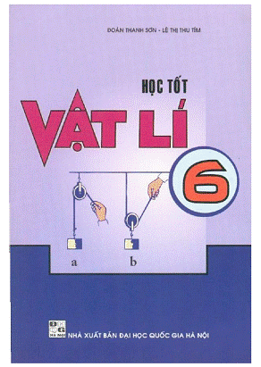 Học Tốt Vật Lý 6 (NXB Đại Học Quốc Gia 2010) - Lê Thị Thu Tím, 111 Trang