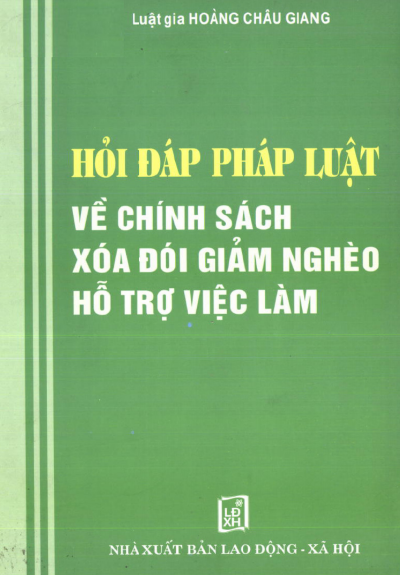 Hỏi Đáp Pháp Luật Về Chính Sách Xoá Đói Giảm Nghèo Hỗ Trợ Việc Làm - Hoàng Châu Giang, 421 Trang
