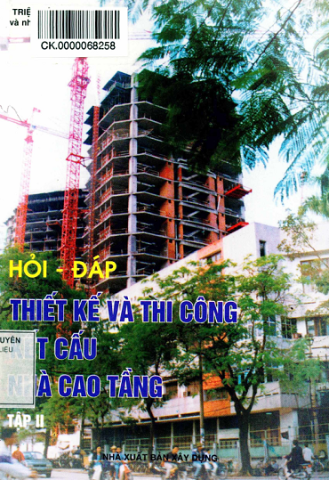 Hỏi Đáp Thiết Kế Và Thi Công Kết Cấu Nhà Cao Tầng Tập 2 (NXB Xây Dựng 2013) - Triệu Tây An 277 Trang