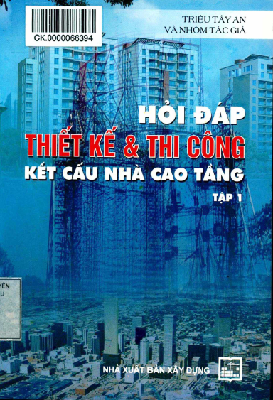 Hỏi Đáp Thiết Kế Và Thi Công Kết Cấu Nhà Cao Tầng Tập 1 (NXB Xây Dựng 2012) - Triệu Tây An 373 Trang