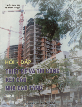 Hỏi Đáp Thiết Kế Và Thi Công Kết Cấu Nhà Cao Tầng Tập 2 (NXB Xây Dựng 2009) - Triệu Tây An 276 Trang