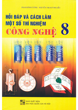 Hỏi Đáp Và Cách Làm Một Số Thí Nghiệm Công Nghệ 8 (NXB Đại Học Quốc Gia 2010) - Phạm Đình Cương