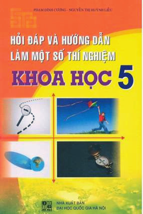 Hỏi Đáp Và Hướng Dẫn Làm Một Số Thí Nghiệm Khoa Học 5 (NXB Đại Học Quốc Gia 2008) - Phạm Đình Cương