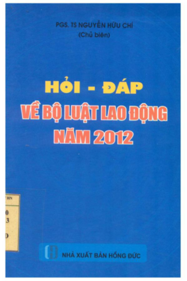 Hỏi-Đáp Về Bộ Luật Lao Động Năm 2012 (NXB Hồng Đức 2013) - Nguyễn Hữu Chí, 64 Trang