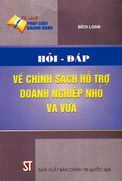 Hỏi - Đáp Về Chính Sách Hỗ Trợ Doanh Nghiệp Nhỏ Và Vừa (NXB Chính Trị 2011) - Bích Loan, 97 Trang
