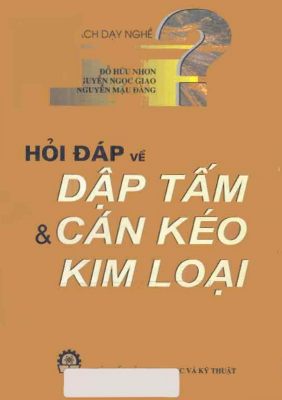 Hỏi Đáp Về Dập Tấm Và Cán Kéo Kim Loại (NXB Khoa Học Kỹ Thuật 2001) - Nguyễn Ngọc Giao, 155 Trang