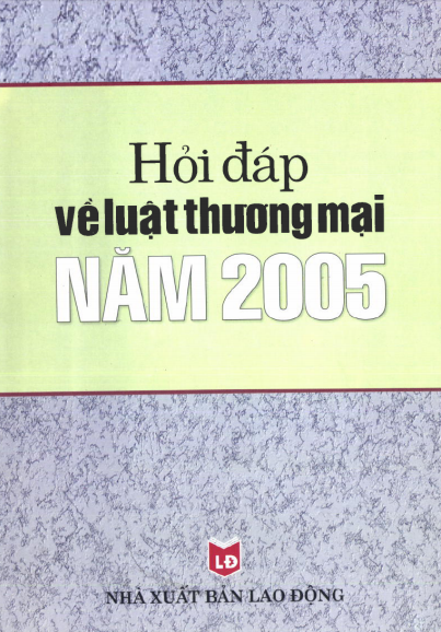 Hỏi Đáp Về Luật Thương Mại Năm 2005 (NXB Lao Động 2005) - Phạm Kim Dung, 265 Trang