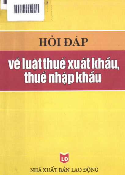 Hỏi Đáp Về Thuế Xuất Khẩu, Thuế Nhập Khẩu (NXB Lao Động 2006) - Phạm Thị Lan Anh, 157 Trang