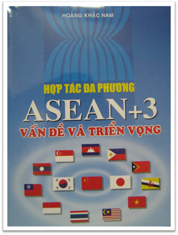 Hợp Tác Đa Phương ASEAN+3 Vấn Đề Và Triển Vọng - Hoàng Khắc Nam, 270 Trang