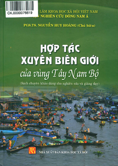 Hợp Tác Xuyên Biên Giới Của Vùng Tây Nam Bộ (NXB Khoa Học Xã Hội 2018) - Nguyễn Huy Hoàng, 491 Trang