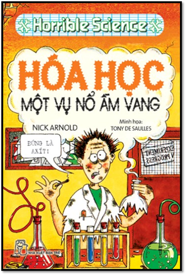 Horrible Science-Hóa Học Một Vụ Nổ Ầm Vang (NXB Trẻ 2011) - Nick Arnold, 165 Trang