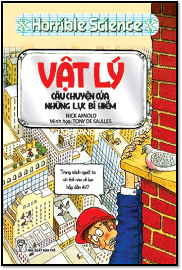 Horrible Science-Vật Lý Câu Chuyện Của Những Lực Bí Hiểm (NXB Trẻ 2011) - Nick Arnold, 172 Trang