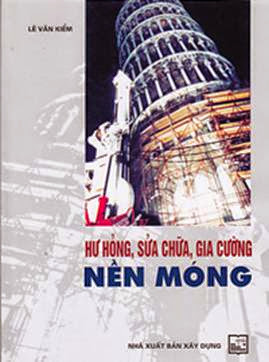 Hư Hỏng, Sửa Chữa, Gia Cường Nền Móng (NXB Đại Học Quốc Gia 2009) - Lê Văn Kiểm, 148 Trang