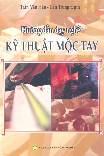 Hướng Dẫn Dạy Nghề Kỹ Thuật Mộc Tay (NXB Nông Nghiệp 2008) - Trần Văn Hân, 70 Trang