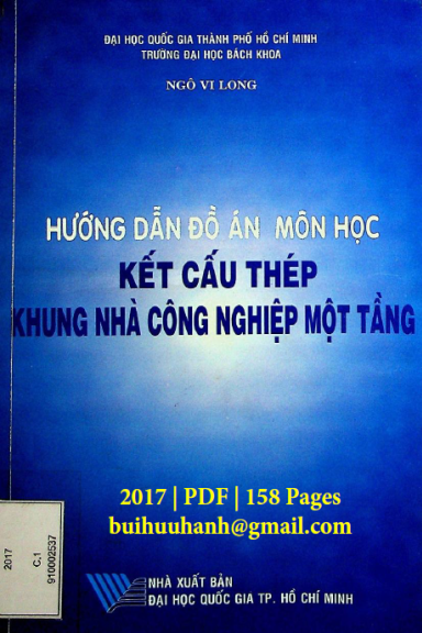Hướng Dẫn Đồ Án Môn Học Kết Cấu Thép Khung Nhà Công Nghiệp Một Tầng 2017 - Ngô Vi Long, 158 Trang