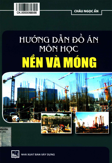 Hướng Dẫn Đồ Án Môn Học Nền Và Móng (NXB Xây Dựng 2013) - Châu Ngọc Ẩn, 242 Trang