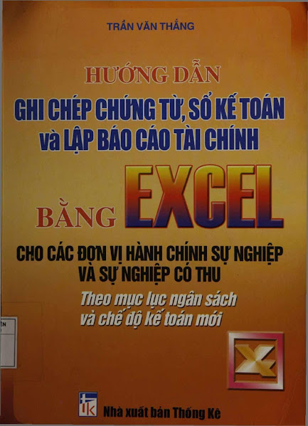 Hướng Dẫn Ghi Chép Chứng Từ, Sổ Kế Toán, Và Lập Báo Cáo Tài Chính Bằng Excel - Trần Văn Thắng