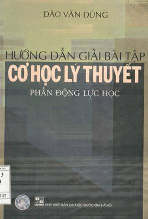 Hướng Dẫn Giải Bài Tập Cơ Học Lý Thuyết-Phần Động Lực Học - Đào Văn Dũng, 290 Trang